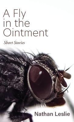 Coperta cărții 'A Fly in the Ointment: Short Stories - Nathan Leslie'