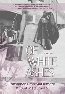 Of White Ashes: A WWII historical novel inspired by true events - Constance Hays Matsumoto