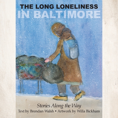 The Long Loneliness in Baltimore: Stories Along the Way - Brendan Walsh