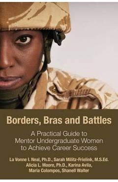 Coperta cărții 'Borders, Bras and Battles: A Practical Guide to Mentor Undergraduate Women to Achieve Career Success - La Vonne I. Neal'