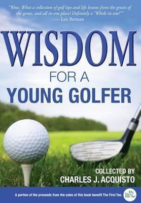 Wisdom For A Young Golfer - Charles J. Acquisto