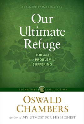 Our Ultimate Refuge: Job and the Problem of Suffering - Oswald Chambers
