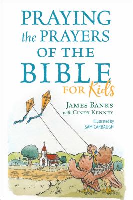 Praying the Prayers of the Bible for Kids - James Banks