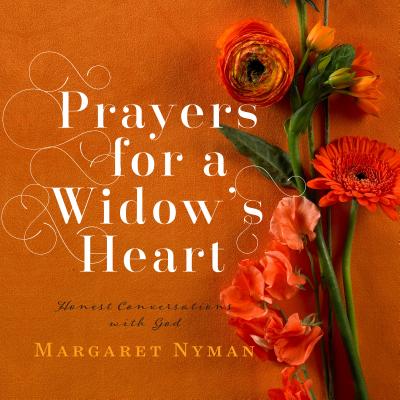 Prayers for a Widow's Heart: Honest Conversations with God - Margaret Nyman