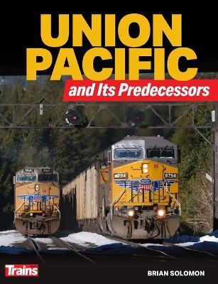 Union Pacific and Its Predecessors - Brian Solomon