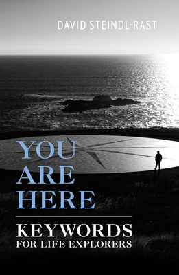 You Are Here: Keywords for Life Explorers - David Steindl-rast