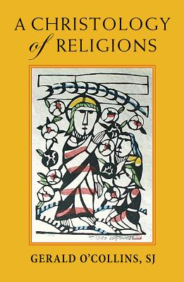 A Christology of Religions - Gerald O'collins