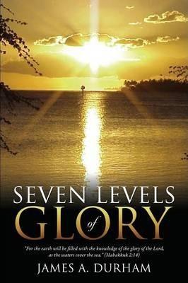 Seven Levels of Glory - James A. Durham