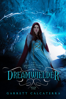 Coperta cărții 'Dreamwielder: The Dreamwielder Chronicles - Book One - Garrett Calcaterra'