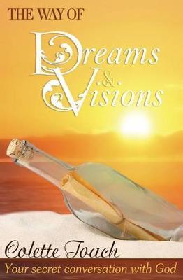 The Way of Dreams and Visions: Your Secret Conversation With God - Colette Toach