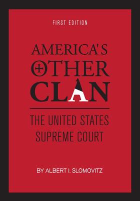 America's Other Clan: The United States Supreme Court - Albert I. Slomovitz
