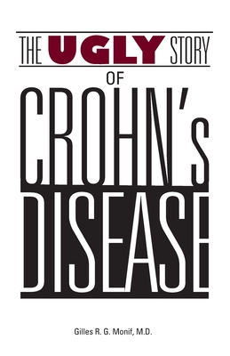 The Ugly Story of Crohn's Disease - Gilles R. G. Monif
