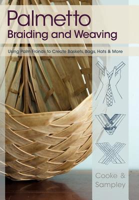 Palmetto Braiding and Weaving: Using Palm Fronds to Create Baskets, Bags, Hats & More - Viva Cooke