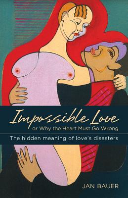 Impossible Love: Or Why the Heart Must Go Wrong - Jan Bauer