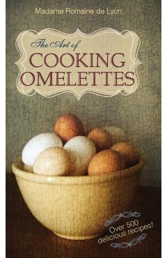 The Art of Cooking Omelettes - Madame Romaine De Lyon