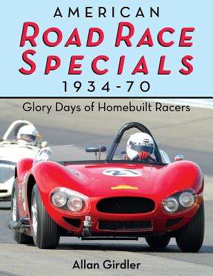 American Road Race Specials, 1934-70: Glory Days of Homebuilt Racers - Allan Girdler