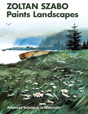 Zoltan Szabo Paints Landscapes: Advanced Techniques in Watercolor - Zoltan Szabo