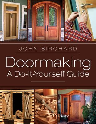 Doormaking: A Do-It-Yourself Guide - John Birchard