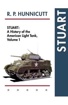 Stuart: A History of the American Light Tank, Vol. 1 - R. P. Hunnicutt