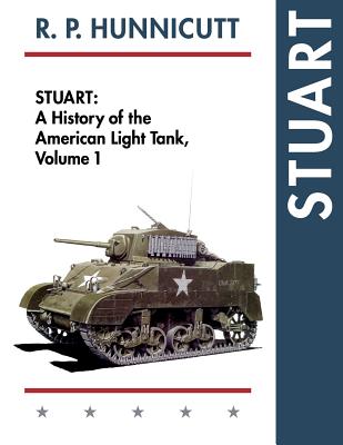 Stuart: A History of the American Light Tank, Vol. 1 - R. P. Hunnicutt