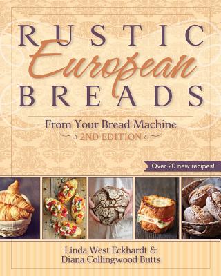 Rustic European Breads from Your Bread Machine - Linda West Eckhardt