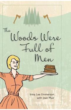 Coperta cărții 'The Woods Were Full of Men - Irma Lee Emmerson'