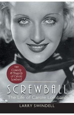 Coperta cărții 'Screwball: The Life of Carole Lombard - Larry Swindell'