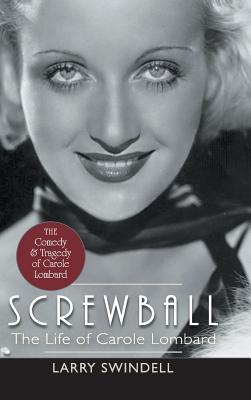 Screwball: The Life of Carole Lombard - Larry Swindell