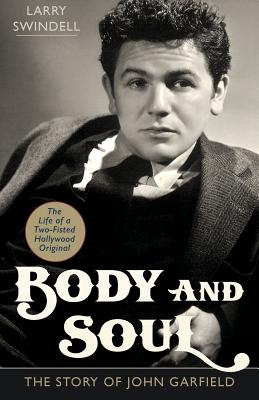Body and Soul: The Story of John Garfield - Larry Swindell