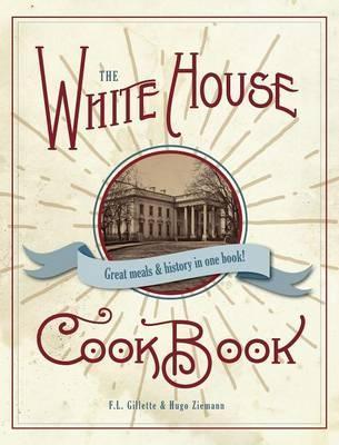 The Original White House Cook Book, 1887 Edition - F. L. Gillette