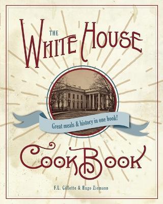 The Original White House Cook Book, 1887 Edition - F. L. Gillette