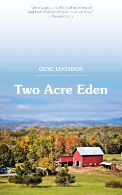 Two Acre Eden - Gene Logsdon