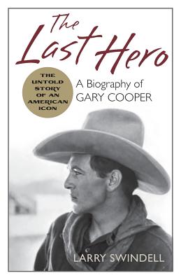 The Last Hero: A Biography of Gary Cooper - Larry Swindell