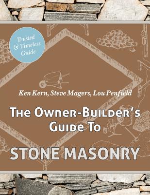 The Owner Builder's Guide to Stone Masonry - Ken Kern