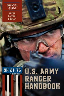 Ranger Handbook (Large Format Edition): The Official U.S. Army Ranger Handbook Sh21-76, Revised February 2011 - Ranger Training Brigade
