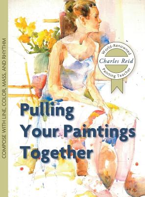 Pulling Your Paintings Together - Charles Reid
