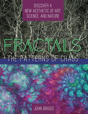 Fractals: The Patterns of Chaos: Discovering a New Aesthetic of Art, Science, and Nature (A Touchstone Book) - John Briggs