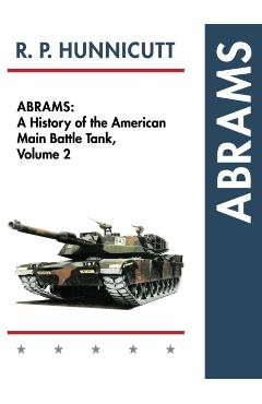 Abrams: A History of the American Main Battle Tank, Vol. 2 - R. P. Hunnicutt