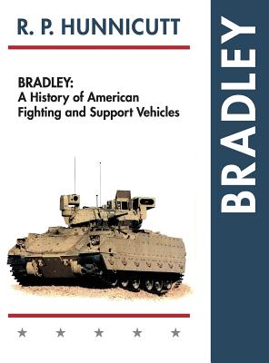 Bradley: A History of American Fighting and Support Vehicles - R. P. Hunnicutt