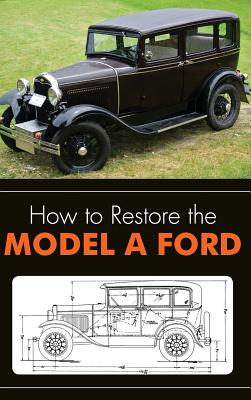 How to Restore the Model A Ford - Leslie R. Henry