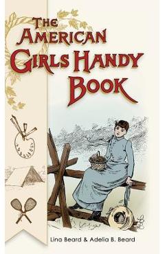 Coperta cărții 'American Girls Handy Book: How to Amuse Yourself and Others (Nonpareil Books) - Lina Beard'