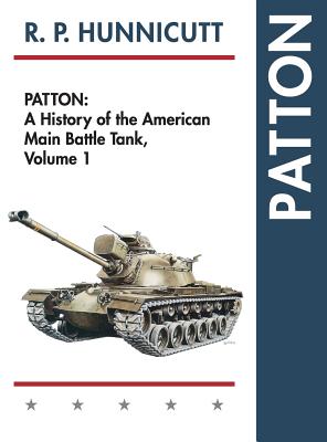 Patton: A History of the American Main Battle Tank - R. P. Hunnicutt