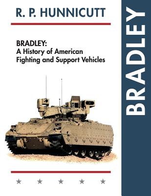 Bradley: A History of American Fighting and Support Vehicles - R. P. Hunnicutt