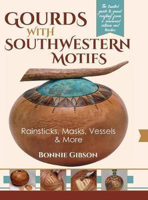 Gourds with Southwestern Motifs: Rainsticks, Masks, Vessels & More - Bonnie Gibson