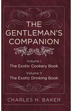 Poza produsului The Gentleman's Companion: Complete Edition - Charles Henry Baker