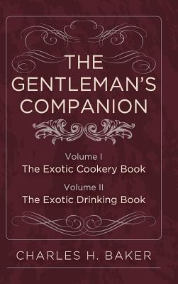 The Gentleman's Companion: Complete Edition - Charles Henry Baker
