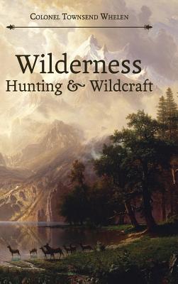 Wilderness Hunting and Wildcraft - Townsend Whelen