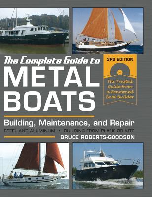 The Complete Guide to Metal Boats, Third Edition: Building, Maintenance, and Repair - Bruce Roberts-goodson