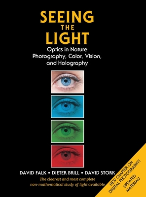 Seeing the Light: Optics in Nature, Photography, Color, Vision, and Holography (Updated Edition) - David R. Falk