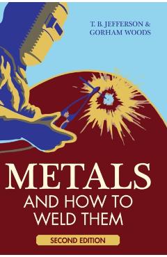 Metals And How To Weld Them - Theodore Brewster Jefferson